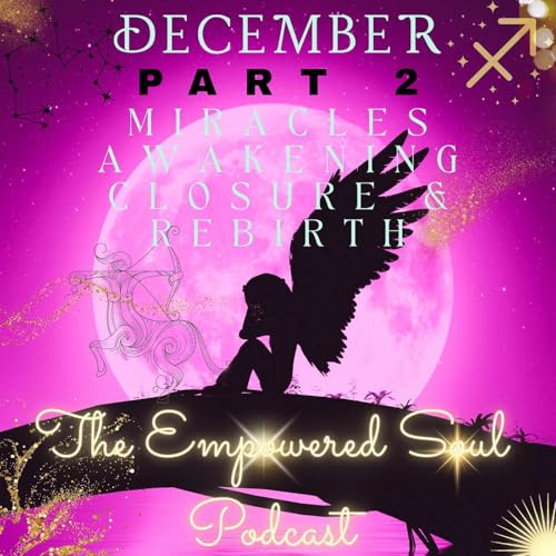S1E22: PART 2 &mdash; December Cosmic Energies of Miracles, Awakening, Closure, & Rebirth