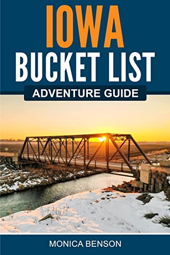 Iowa Bucket List Adventure Guide: Explore 100 Offbeat...