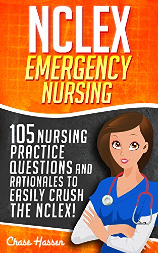 NCLEX Emergency Medications: 105 Nursing Practice Questions & Rationales to EASILY Crush the NCLEX! (Nursing Review Questions and RN Comprehensive Content ... NCLEX-RN Trainer, Test Success Book 1)