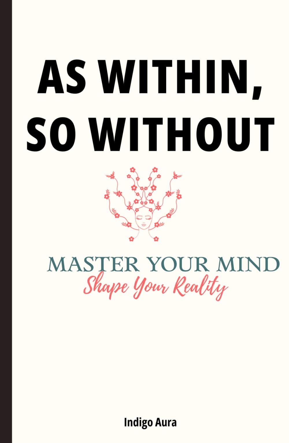 As Within So Without Master Your Mind Shape Your Reality