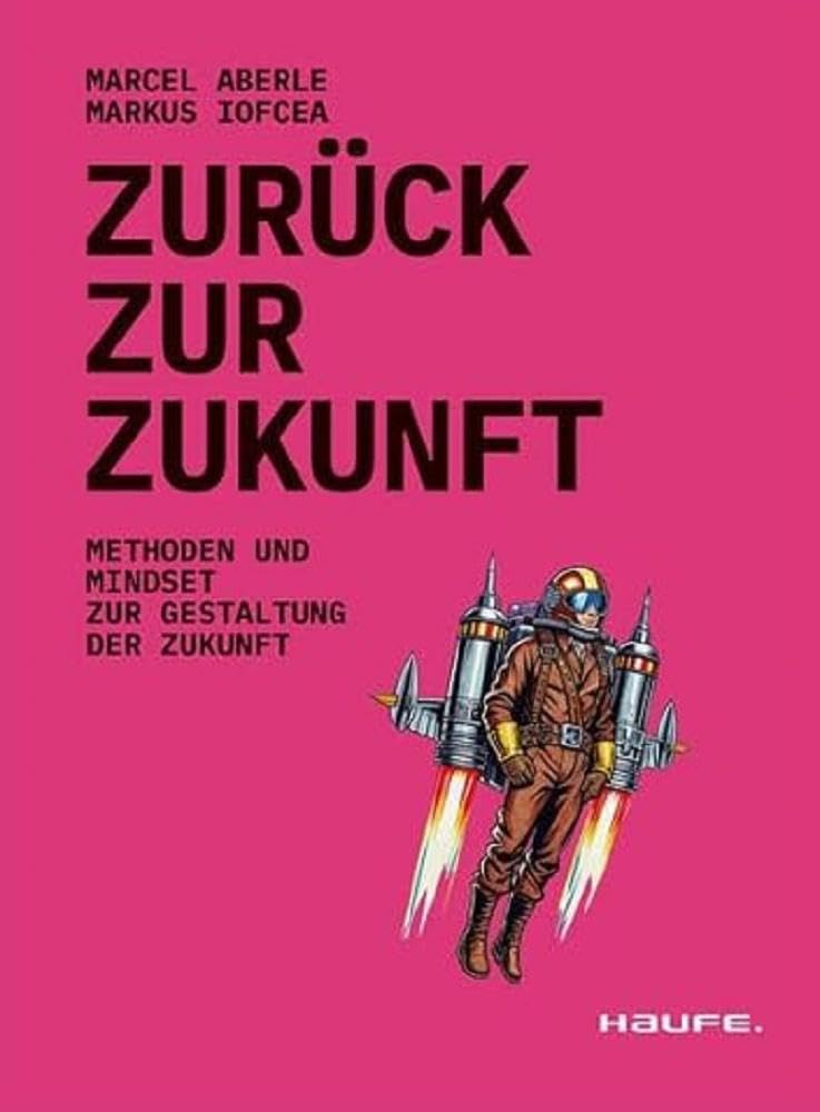 Zurück zur Zukunft: Methoden und Mindset zur Gestaltung der