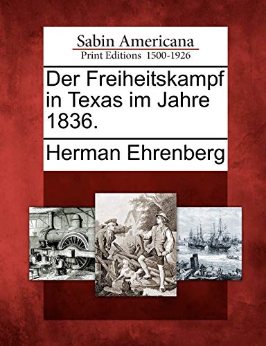Der Freiheitskampf in Texas Im Jahre 1836. (German Edition)