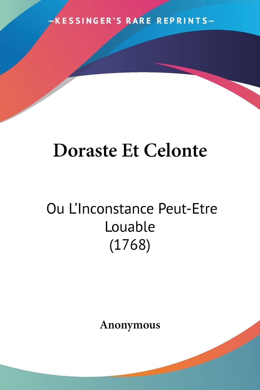 Doraste Et Celonte: Ou L'Inconstance Peut-Etre Louable (1768)