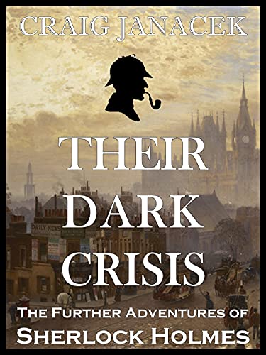 THEIR DARK CRISIS: The Further Adventures of Sherlock Holmes (THE CHRONICLES OF SHERLOCK HOLMES)