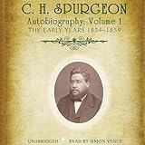 C.H. Spurgeon's Autobiography, Vol. 1: The Early Years, 1834-1859