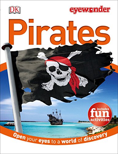 Eye Wonder: Pirates: Open Your Eyes to a World of Discovery Eye Wonder: Pirates: Open Your Eyes to a World of Discovery
