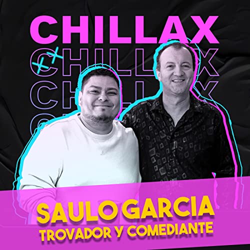 34. Saulo Garc&iacute;a - Chillax Podcast