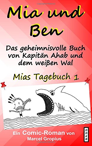 Mia und Ben: Und das geheimnisvolle Buch von Kapitän Ahab und dem weißen Wal (Mias Tagebuch, Band Mia und Ben: Und das geheimnisvolle Buch von Kapitän Ahab und dem weißen Wal (Mias Tagebuch, Band