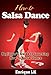 How to Salsa Dance: A Beginner's Guide to Learning How to Salsa Dance