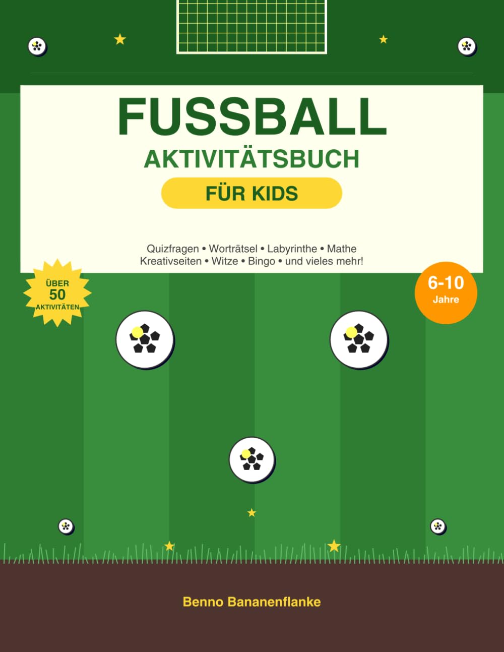 Fußball Aktivitätsbuch für Kids: Über 50 Rätsel, Quizfragen, Labyrinthe und mehr für fußballbegeisterte Kinder von 6-10 Jahren