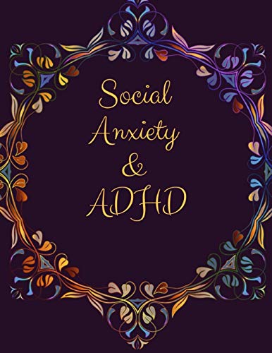 Social Anxiety and ADHD Workbook: Ideal and Perfect Gift for Social Anxiety and ADHD Workbook | Best gift for You, Parent, Wife, Husband, Boyfriend, ... Gift Workbook and Notebook| Best Gift Ever
