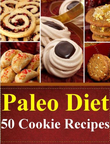 Paleo Diet 50 Cookie Recipes (Paleo Diet Recipes Book 2)