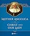 Mother Angelica on Christ and Our Lady