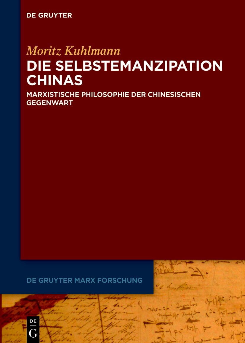 Die Selbstemanzipation Chinas: Marxistische Philosophie der chinesischen Gegenwart (De Gruyter Marx Forschung, Band 5)