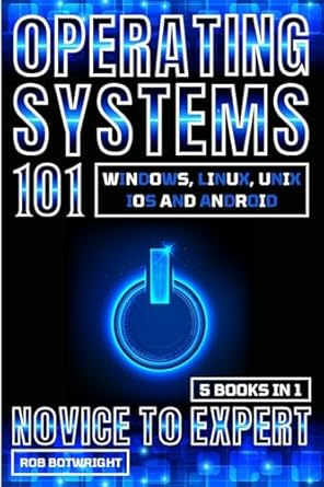 Buy Operating Systems 101: Windows, Linux, Unix, iOS And Android Book ...