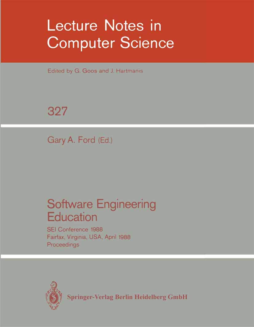 Software Engineering Education: SEI Conference 1988 Fairfax, Virginia, USA, April 28-29, 1988. Proceedings: 327 (Lecture Notes in Computer Science, 327)