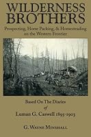 Wilderness Brothers, Prospecting, Horse Packing & Homesteading on the Western Frontier 0984949003 Book Cover