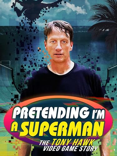 Pretending I'm a Superman: The Tony Hawk Video Game Story