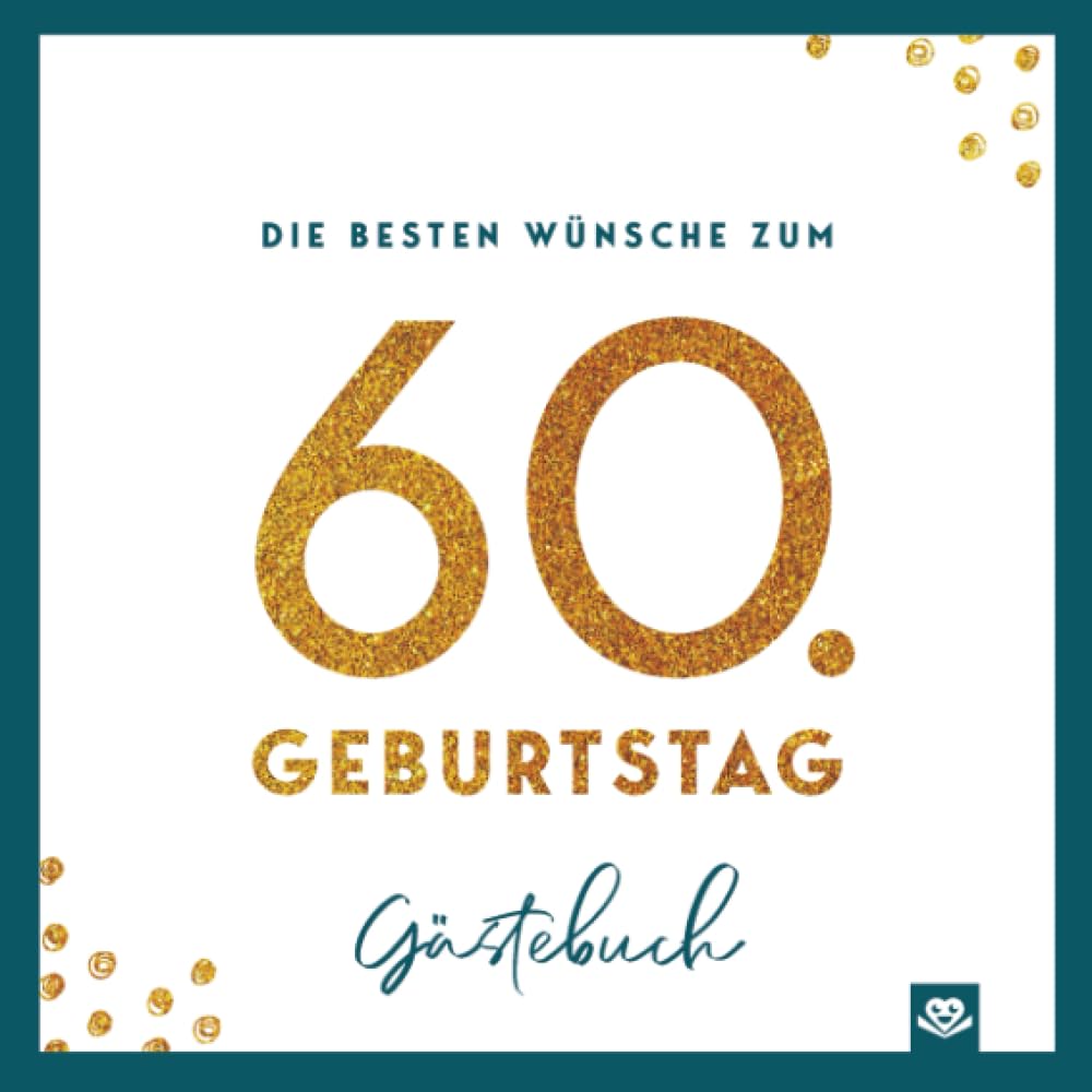 Die besten Wünsche zum 60. Geburtstag – Edles Geschenk- und Erinnerungsbuch zum Ausfüllen