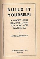 Build it Yourself: A Hundred Good Ideas for Making Your Home More Comfortable B00146BM92 Book Cover