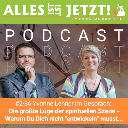 #2-86 Die gr&ouml;&szlig;te L&uuml;ge der spirituellen Szene - Warum Du Dich nicht "entwickeln" musst, um bei Dir anzukommen | Yvonne Lehner