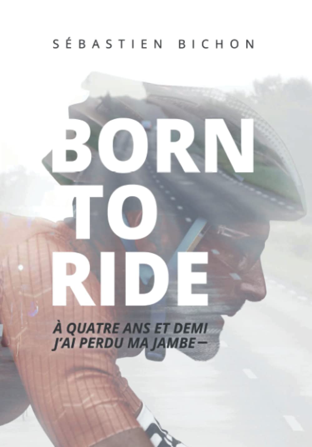 BORN TO RIDE: A quatre ans et demi j'ai perdu ma jambe