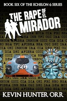 Paperback The Rape of El Mirador: Book Six of the Echelon 6 Series Book