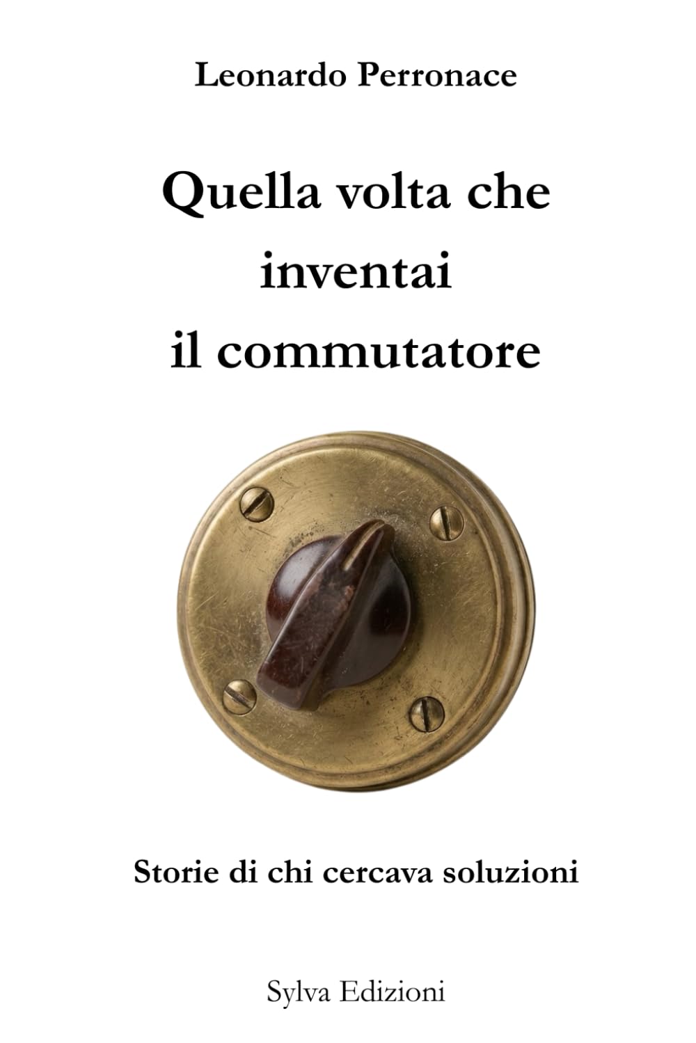 Quella volta che inventai il commutatore: Storie di chi cercava soluzioni