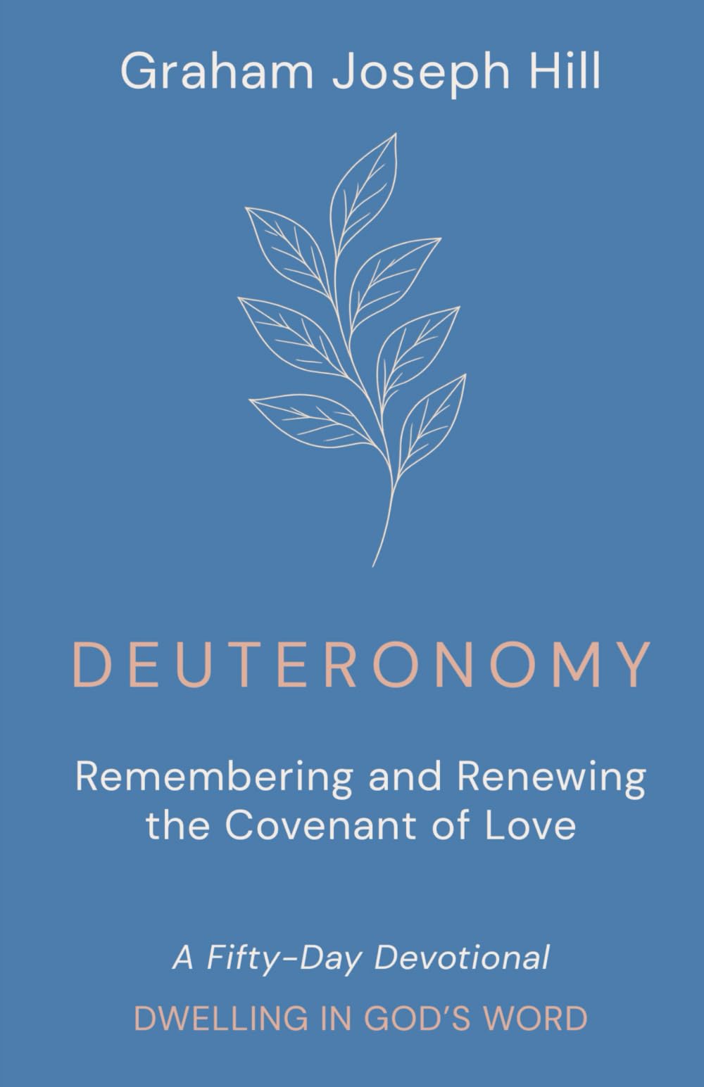 Deuteronomy: Remembering and Renewing the Covenant of Love: A Fifty-Day Devotional (Dwelling in God’s Word)