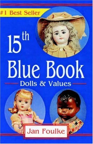 Blue Book Dolls and Values, 15th Edition: Jan Foulke: 9780875886145 ...
