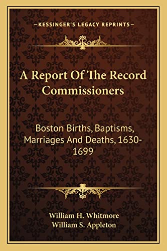 A Report Of The Record Commissioners: Boston Births, Baptisms, Marriages And Deaths, 1630-1699