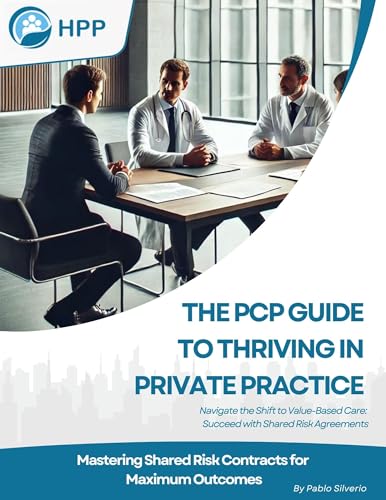 The PCP Guide to Thriving in Private Practice - Mastering Share Risk Contracts for Maximum Outcomes: How PCPs Can Thrive in the Era of Value-Based Care Embracing Share Risk Agreements