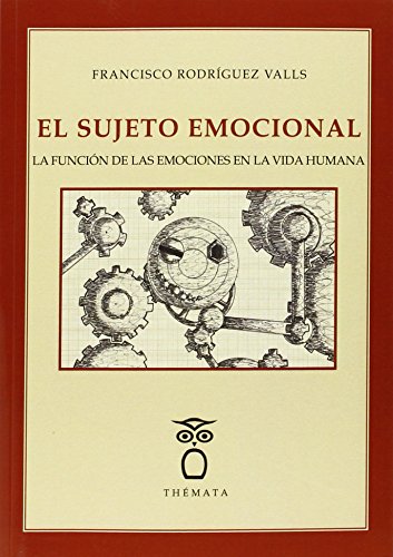 Portada de El Sujeto Emocional: La Funcion de las Emociones en la Vida Humana