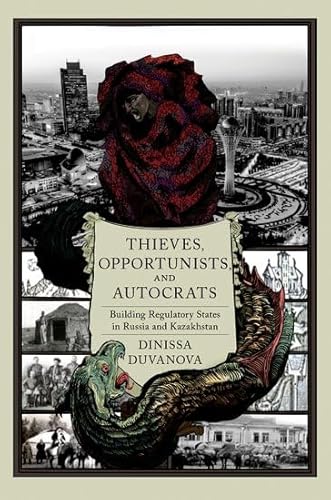 Thieves, Opportunists, and Autocrats: Building Regulatory States in Russia and Kazakhstan
