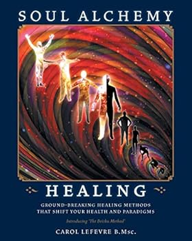 Paperback Soul Alchemy Healing: Ground-Breaking Healing Methods That Shift Your Health And Paradigms Book