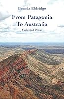 From Patagonia to Australia: Collected Prose 1740278984 Book Cover