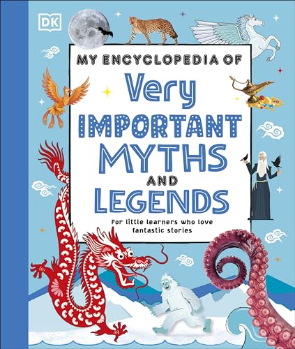 My Encyclopedia Of Very Important Myths And Legends: For Little Learners Who Love Fantastic Stories (My Very Important Encyclopedias)