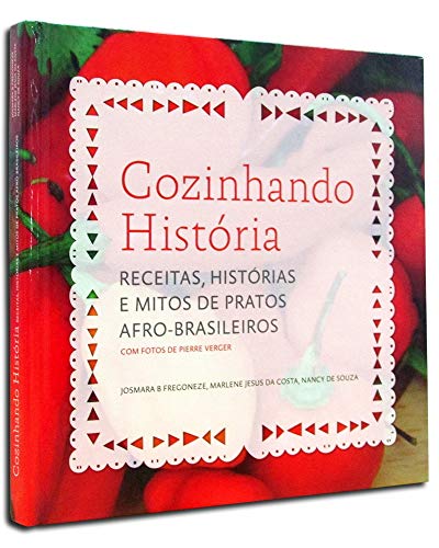 Cozinhando Histórias. Receitas, Histórias e Mitos de Pratos Afro-...
