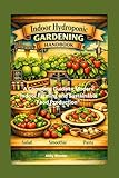 Indoor hydroponic gardening handbook: A complete Guide to Modern Indoor Farming and Sustainable Food Production