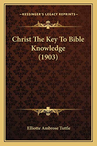 Christ The Key To Bible Knowledge (1903)
