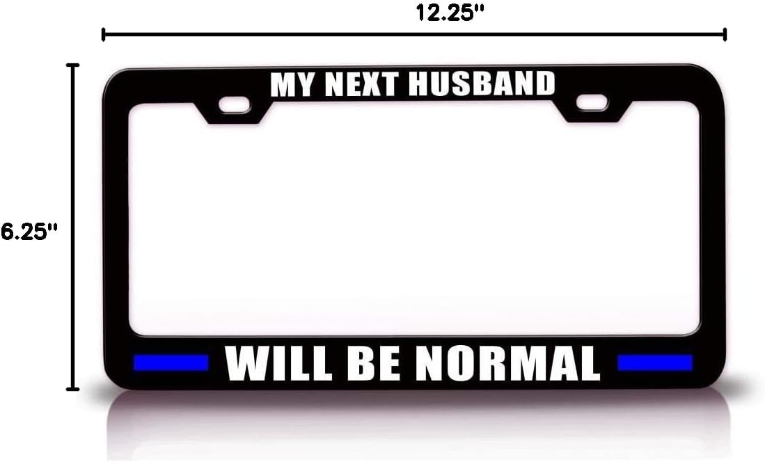 My Next Husband Will BE Normal Police Cop Metal Black Car SUV Truck License Plate Frame m42