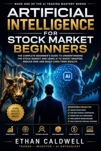Artificial Intelligence for Stock Market Beginners: A Complete Guide to AI‑Driven Investing, Trading Strategies, and Risk Management (The AI Trading Series Book 1)