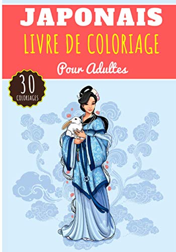 Livre de Coloriage Japonais: Pour adultes et Enfants avec 30 pages uniques à colorier sur l'art japonais, chinois, asiatique, anime, samouraï | Activité antistress idéale et détente à la maison.
