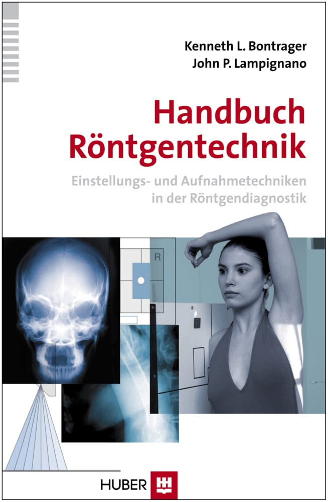 Handbuch Röntgentechnik: Einstellungs- und Aufnahmetechniken in der Röntgendiagnostik