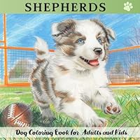 Shepherds Coloring Book - Corgi, Cattle, Briard, German Shepherd and Other Breeds: Cute Puppies Coloring Book for Adults and Kids - Realistic, Grayscale Animal Coloring Book (Amazing Dogs) B0D9CT4BFS Book Cover