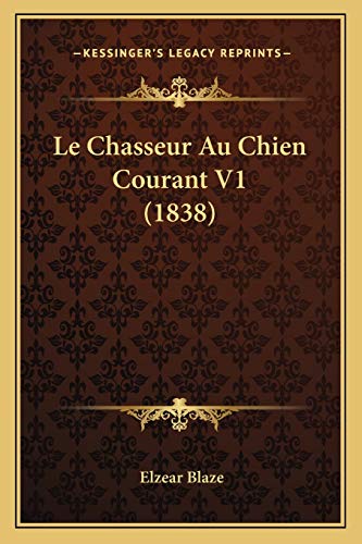 Le Chasseur Au Chien Courant V1 (1838) (French Edition)