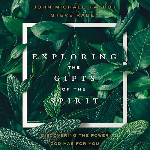 Exploring the Gifts of the Spirit by John Michael Talbot, Steve Rabey episode artwork