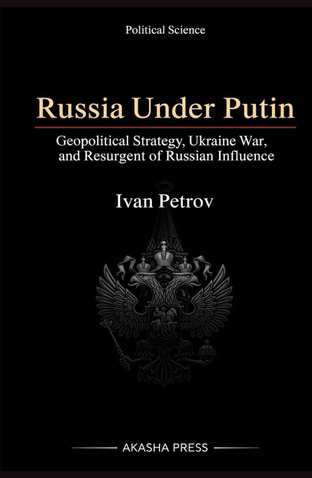 Russia Under Putin: Geopolitical Strategy, Ukraine War, and Resurgence of Russian Influence
