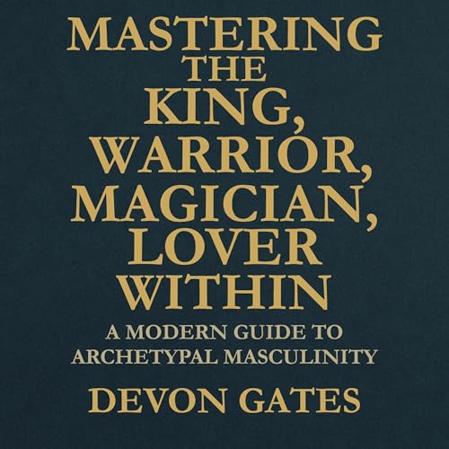 Mastering the King, Warrior, Magician, Lover Within by Devon Gates episode artwork