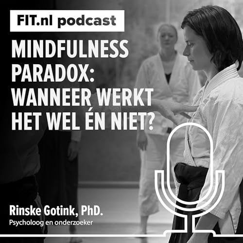 #278: Mindfulness paradox: wanneer werkt het wel én niet? - Psycholoog en onderzoeker Rinske Gotink, PhD.